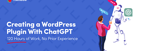 My Journey to Creating a WordPress Plugin With ChatGPT: 120 Hours of Work, No Prior Experience