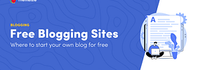 10+ Best Free Blogging Sites to Build Your Blog for Free in 2025: Tested, Compared and Reviewed