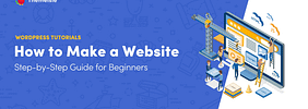 How to Make a WordPress Website: Step-by-Step Guide for Beginners