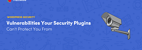 7 Vulnerabilities Your WordPress Security Plugins Can’t Protect You From (And How to Fix Them Manually)